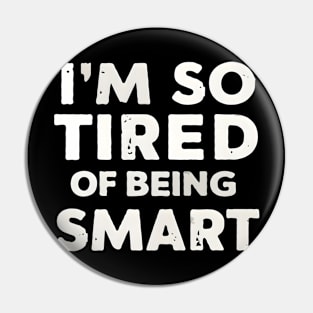 Funny Math and Science Lovers I’m So Tired of Being Smart Pin