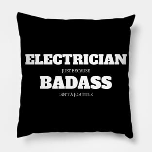 Electrician Just Because Badass Isn't A Job Title Pillow