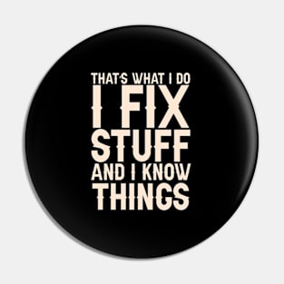 That's What I Do I Fix Stuff And I Know Things Pin