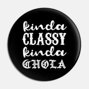 Kinda classy, Kinda chola - grunge design Pin