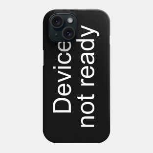 Device Not Ready - White Phone Case