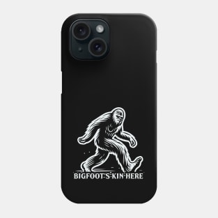 Bigfoot's Kin Here Phone Case