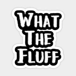 What the Fluff Foam Cloud Text Magnet