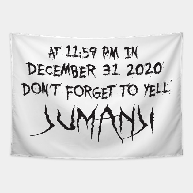 At 11:59pm in december 31 2020 don't forget to yell jumanji Tapestry by uniqueversion