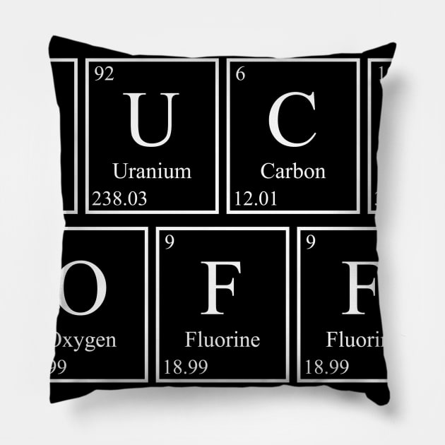 FUCK OFF - Periodic Table Pillow by GeekandNerdyStuff