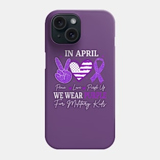 Peace Love Purple Up In April We Wear Purple Military Children Month Phone Case