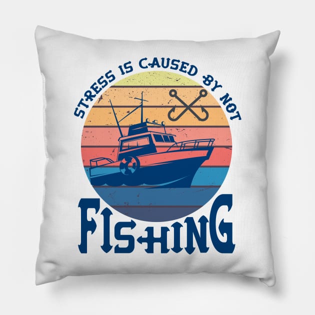 Stress Is Caused By Not Fishing t-shirts - funny gift for mom dad boyfriend girlfriend Pillow by YOUNESS98