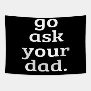 Go Ask Your Dad - Women Mom Shirt Summer Funny Mommy Graphic Tees Tapestry