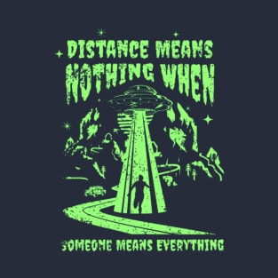 Distance Means Nothing When Someone Means Everything T-Shirt