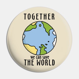 Together We Can Save The World Pin