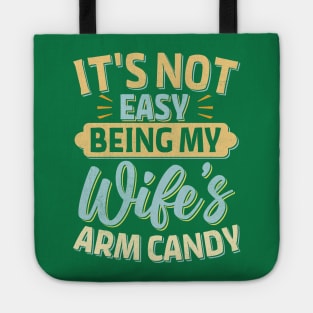 it's not easy being my wife's arm candy Tote