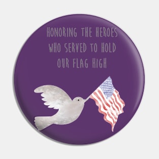 Honoring the Heroes who served to hold our flag high Pin