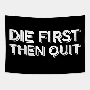 Die first then quit motivational Tapestry