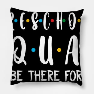 Preschool Squad I_ll Be There For You Pillow