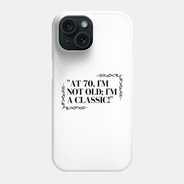 "At 70, I'm not old; I'm a classic!" - Funny 70th birthday quote Phone Case by InspiraPrints