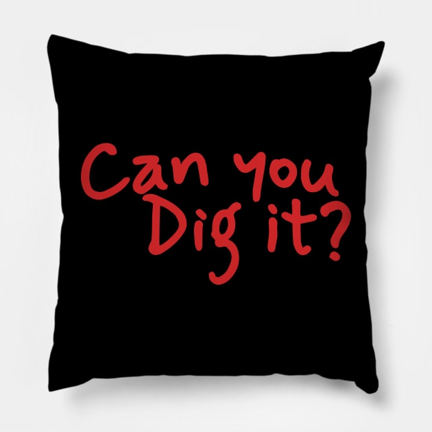 Can You Dig It - Hand Write Pillow by juragan99trans