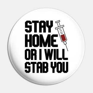 Funny Nurse Shirt. Stay Home or I Will Stab You Pin