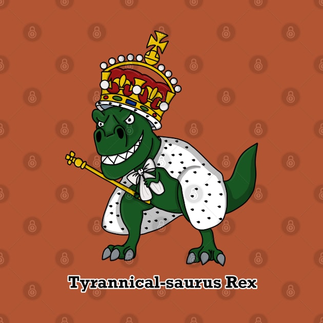 Tyrannical-saurus Rex (Large Design with words) by Aeriskate