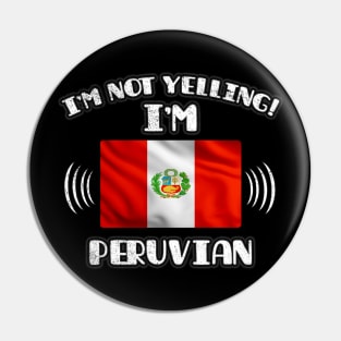 I'm Not Yelling I'm Peruvian - Gift for Peruvian With Roots From Peru Pin