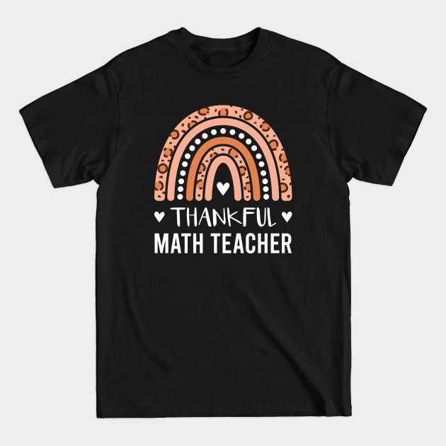 Discover Thankful Math Teacher - Thanksgiving Leopard Rainbow - Math Teacher Gift - T-Shirt