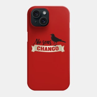 No Seas Chango T-shirt Phone Case