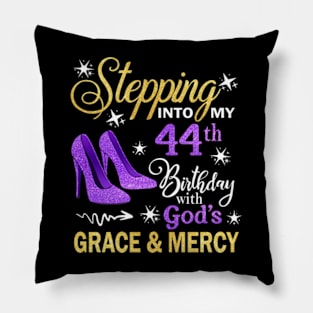 Stepping Into My 44th Birthday With God's Grace & Mercy Bday Pillow