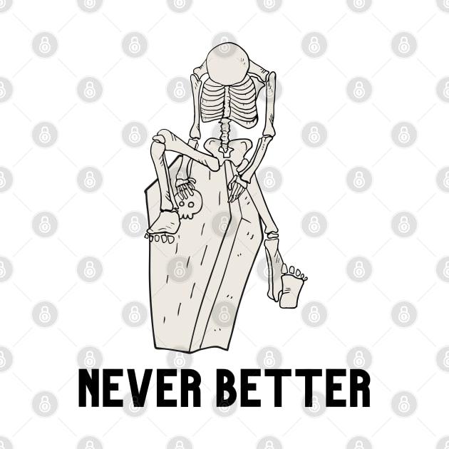 Never better skeleton, skull, skeleton, by Lekrock Shop