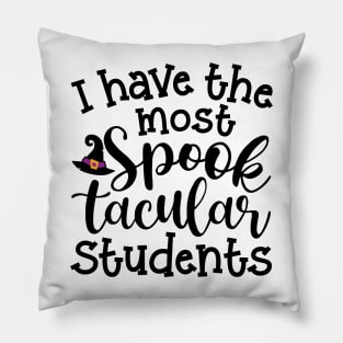 I Have The Most Spooktacular Students Teacher Halloween Cute Funny Pillow