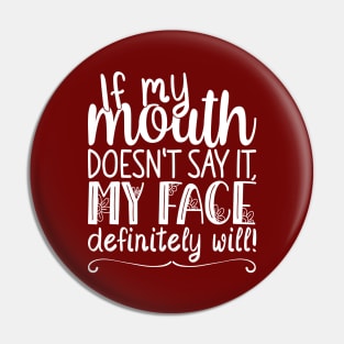 If My Mouth Doesnt Say It My Face, Definitely Will | Womens Funny Pin