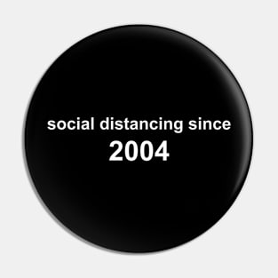 Social Distancing Since 2004 Pin