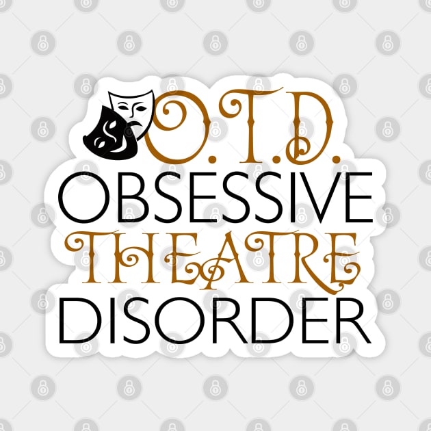 O.T.D. Obsessive Theatre Disorder. Magnet by KsuAnn