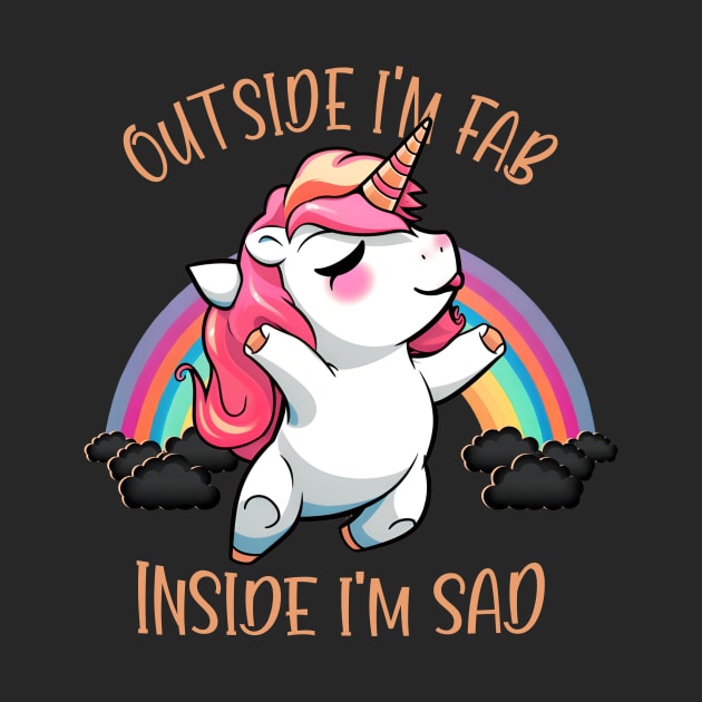 Outside I'm Fab, Inside I'm Sad Unicorn by Nessanya