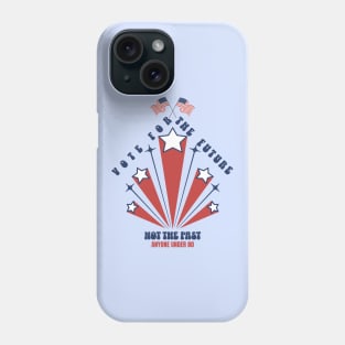 Vote For The  Future Not The Past Phone Case