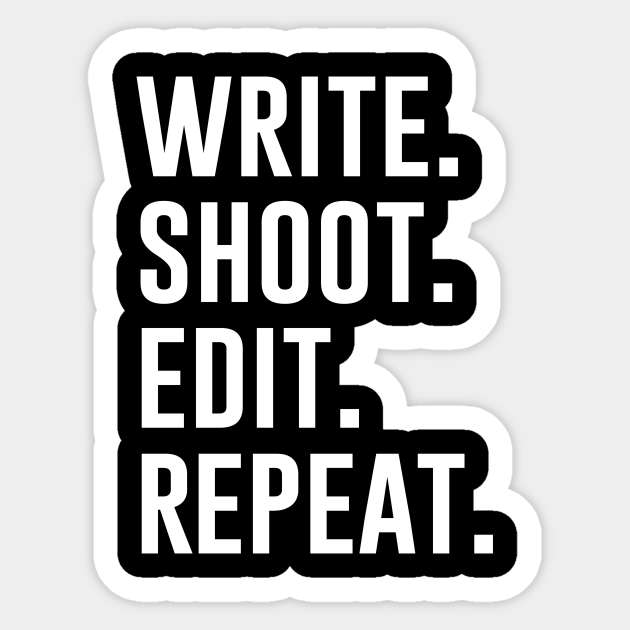 Write Shoot Edit Repeat Videographer Sticker Teepublic
