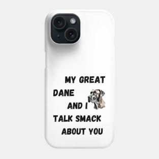 My Great Dane and I Talk Smack Phone Case