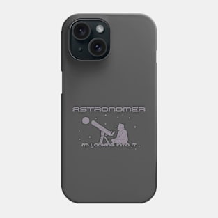 Astronomer, I'm Looking Into It Phone Case