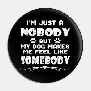 I'm Just A Nobody Dog Owners and Lovers Inspirational Pin