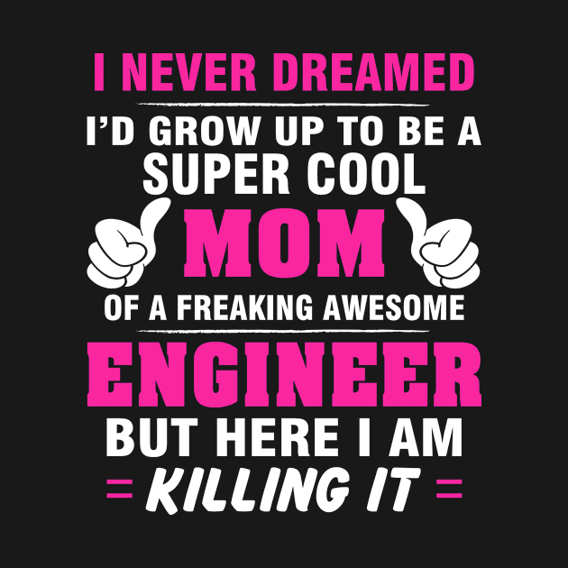 ENGINEER Mom  – Super Cool Mom Of Freaking Awesome ENGINEER by rhettreginald