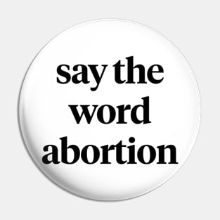 Say the word abortion Pin