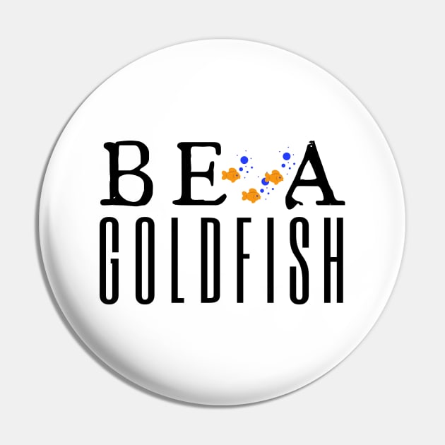 Be A Goldfish Pin by HobbyAndArt