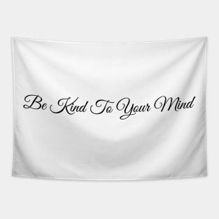 Be Kind To Your Mind - Elegant Script Sticker Tapestry