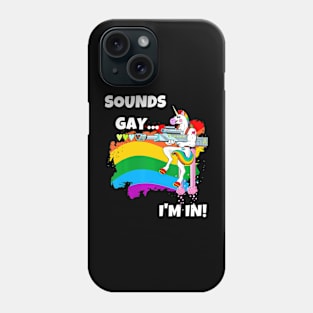 Sounds Gay I'm In Pride Unicorn Phone Case