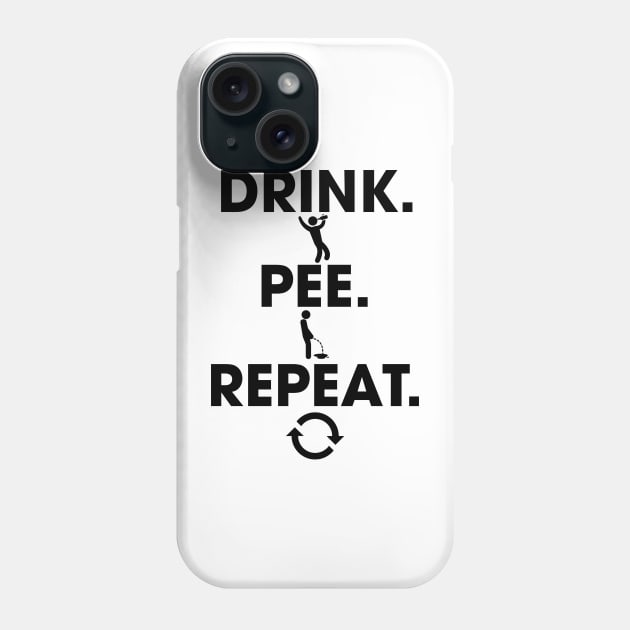 Drink. Pee. Repeat. Phone Case by darklordpug