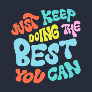 Just Keep Doing the Best You Can by Oh So Graceful T-Shirt