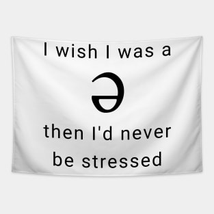 I wish I was a Schwa, Then I'd Never be Stressed Tapestry