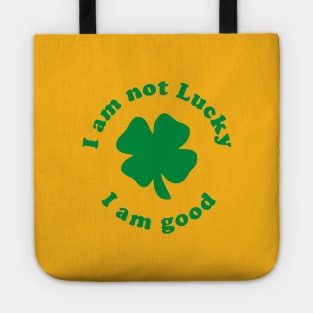 I am not lucky I am good Tote