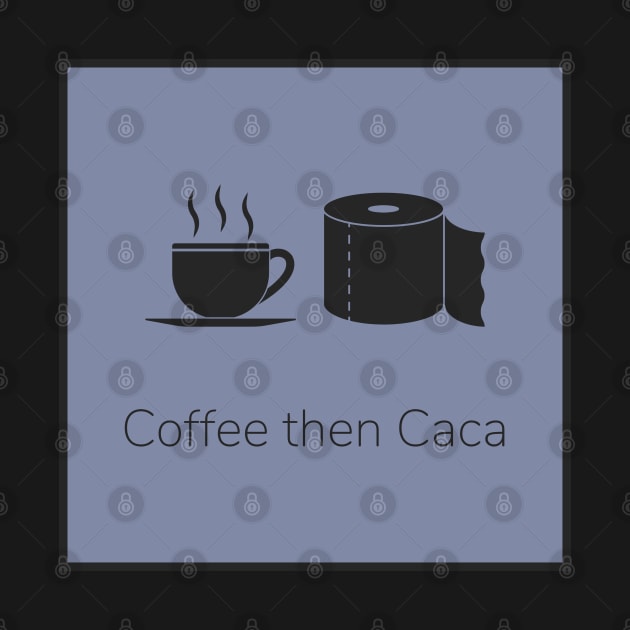 Coffee then caca by Jojo Bears Dezigns