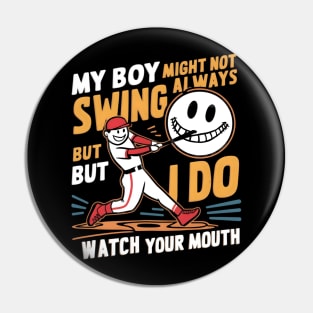 My boy might not always swing but I do, watch Your Mouth Pin