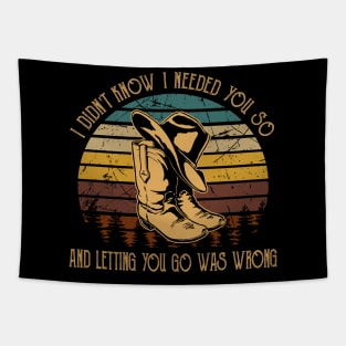 I didn't know I needed you so And letting you go was wrong Boots Cowboys And Hats Tapestry