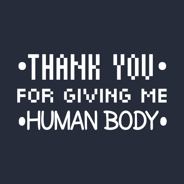 Thank You For Giving Me Human Body by Curator Nation